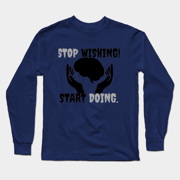 Stop Wishing Start Doing Long Sleeve T-Shirt by modo store